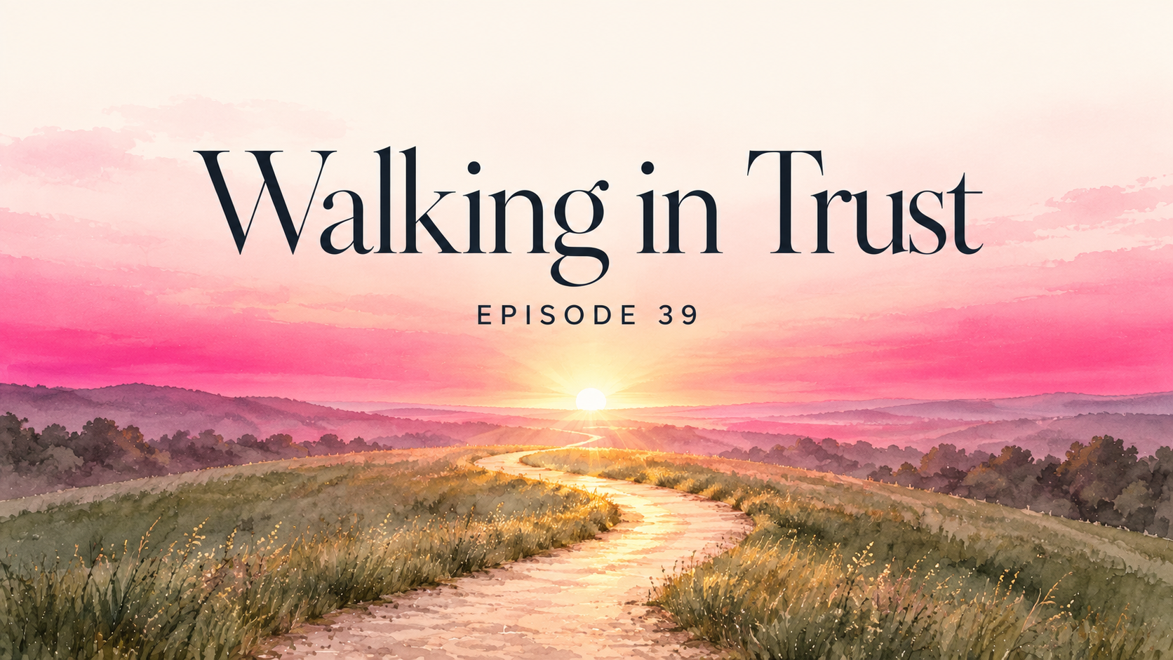 Walking in Trust: Why the Next Step Is Enough